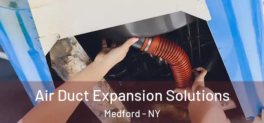  Air Duct Expansion Solutions Medford - NY