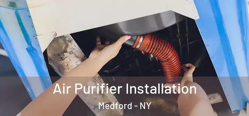  Air Purifier Installation Medford - NY