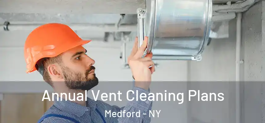  Annual Vent Cleaning Plans Medford - NY