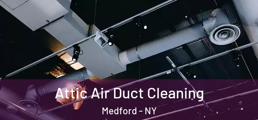  Attic Air Duct Cleaning Medford - NY
