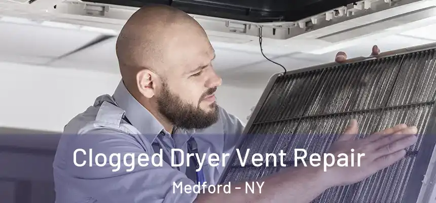  Clogged Dryer Vent Repair Medford - NY