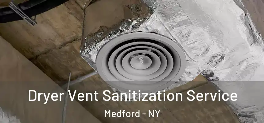  Dryer Vent Sanitization Service Medford - NY