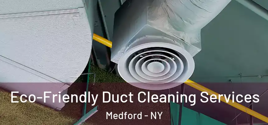  Eco-Friendly Duct Cleaning Services Medford - NY