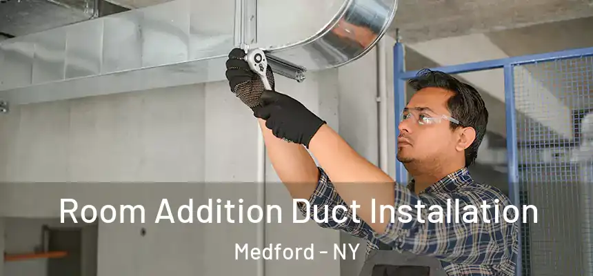  Room Addition Duct Installation Medford - NY