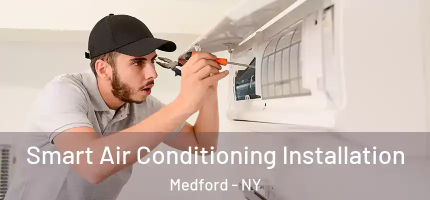  Smart Air Conditioning Installation Medford - NY