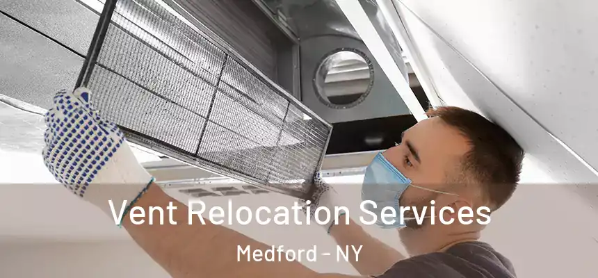  Vent Relocation Services Medford - NY